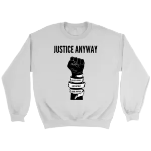 Justice Anyway Unisex Sweatshirt